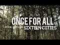 Sixteen Cities - Once For All (Official Lyric Video ...