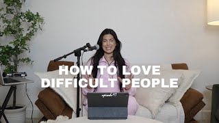 How To Love Difficult People | SavedNotSoftPodcast