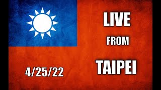 Live From Taipei 4/25/22