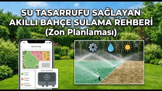 Su Tasarrufu Sağlayan Akıllı Bahçe Sulama Rehberi (Zon Planlaması)