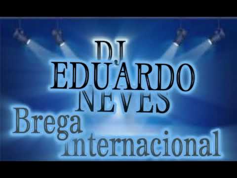 Dj Eduardo Neves - Brega Internacional