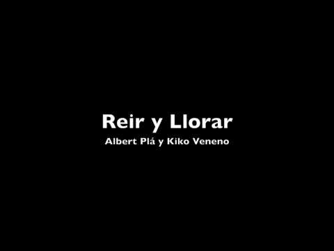 Reir y Llorar - Kiko Veneno (Con albert Pla))