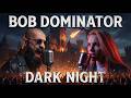 BOB DOMINATOR - DARK NIGHT (Official Audio)