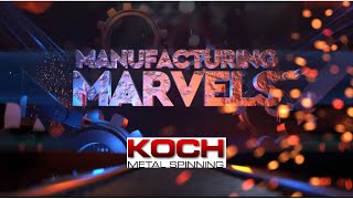 Manufacturing Marvels Koch Metal Spinning