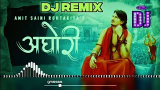 Aghori Amit Saini Rohtakiya Dj Remix Song || Bhola Baba New Haryanvi Song Remix Dj Neeraj Sopu 