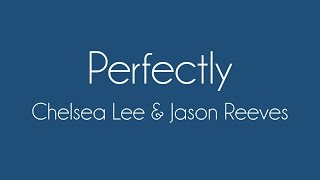 Perfectly - Chelsea Lee &amp; Jason Reeves