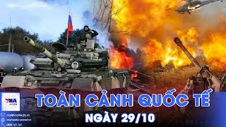 Toàn cảnh Quốc tế 29/10.Nga liên tiếp thắng lợi,3 làng Ukraine ‘đổi màu cờ’;Triều Tiên phóng tên lửa