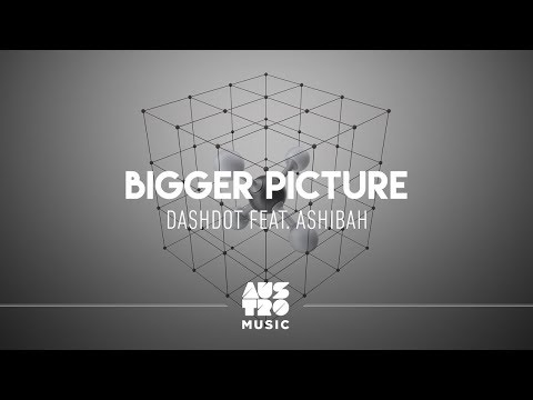 Dashdot feat. Ashibah - Bigger Picture (Original Mix)