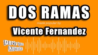 Vicente Fernandez - Dos Ramas (Versión Karaoke)