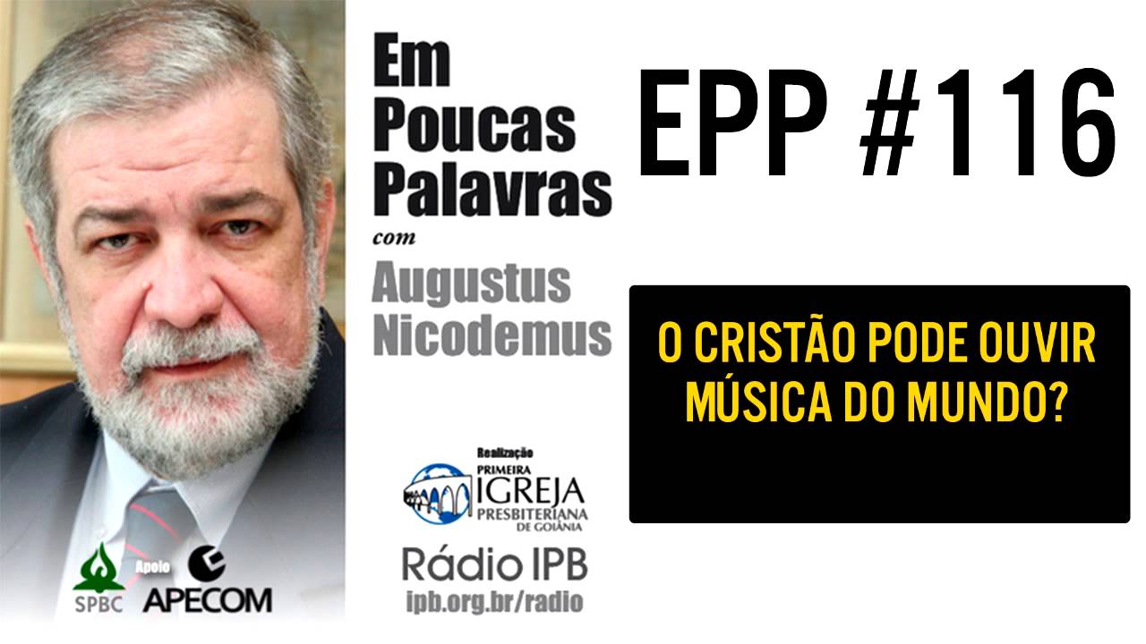 EPP #116 | O CRISTÃO PODE OUVIR MÚSICA DO MUNDO? - AUGUSTUS NICODEMUS