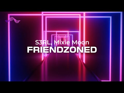 Friendzoned - S3RL feat Mixie Moon (lyrics)