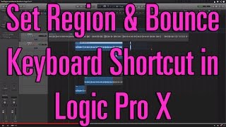 Set Region and Bounce Shortcut in Logic Pro X