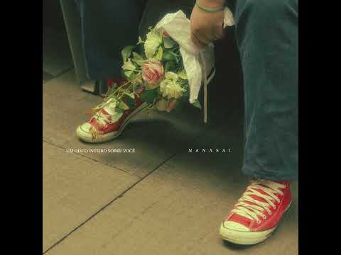 Nanasai - Um Disco Inteiro Sobre Você (Full Album)
