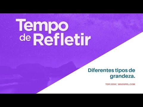 Tempo de Refletir 2056 - Diferentes tipos de grandeza