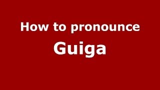How to pronounce Guiga