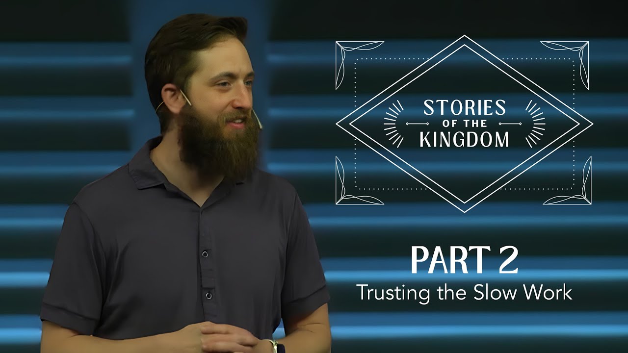 Stories of the Kingdom, Part 2: Trusting the Slow Work