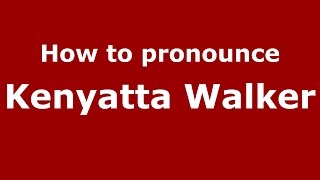 How to pronounce Kenyatta Walker