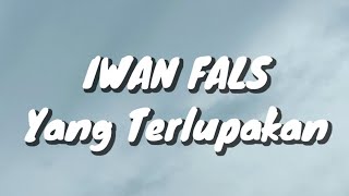 Download lagu Iwan Fals - Yang Terlupakan (Lirik) mp3 Download lagu Iwan Fals - Yang Terlupakan (Lirik) mp3