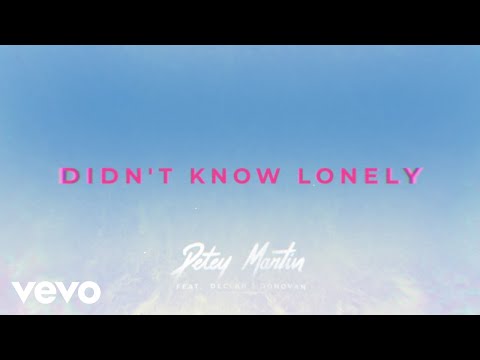 Petey Martin, Declan J Donovan - Didn't Know Lonely (Lyric Video)