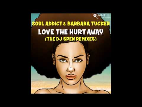Soul Addict & Barbara Tucker - Love The Hurt Away (DJ Spen Remix)