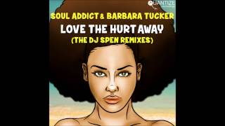 Soul Addict & Barbara Tucker - Love The Hurt Away (DJ Spen Remix)