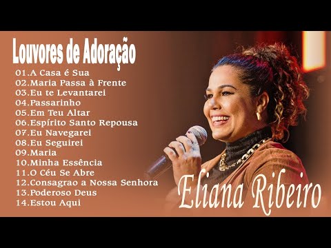 Eliana Ribeiro - A Casa é Sua, Maria Passa à Frente, Eu te Levantarei ... Músicas Católicas 2021