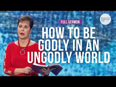 How To Be Godly In An Ungodly World-FULL SERMON | Joyce Meyer