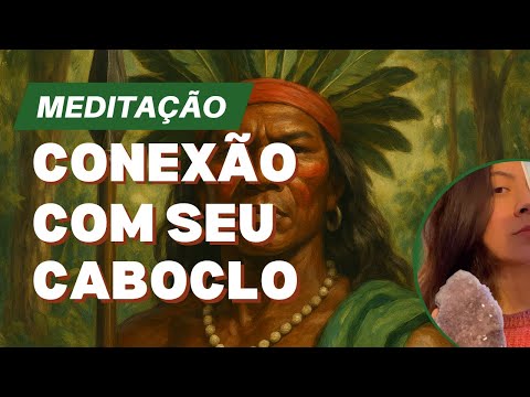 Meditação Guiada para Conexão com Caboclo |Entidade de Direita |  Força, Cura e Sabedoria Ancestral