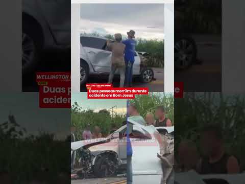 🚨| Duas pessoas morr3m durante acidente em Bom Jesus
