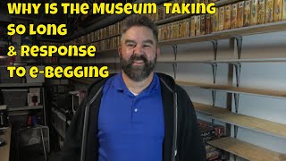 Why is the Musuem Taking So long and My Response to e-begging