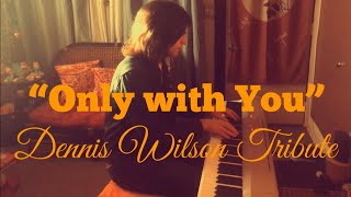 “Only with You” (Dennis Wilson Tribute)