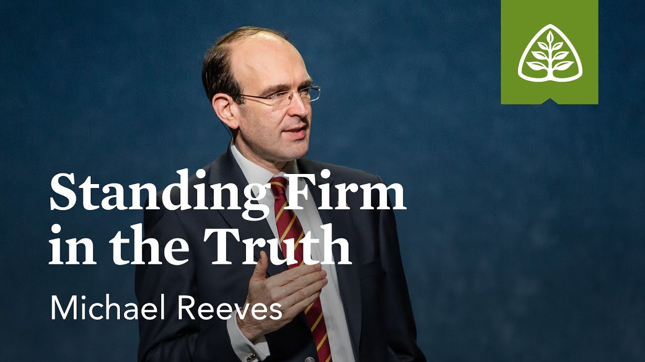 Michael Reeves: Standing Firm in the Truth