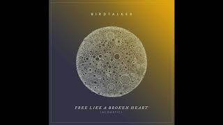 Birdtalker - &quot;Free Like a Broken Heart (Acoustic)&quot; [Official Audio]