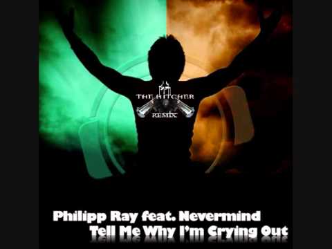 Philipp Ray Feat. Nevermind - Tell Me Why I'm Crying Out ( The Hitcher Remix) *Preview*