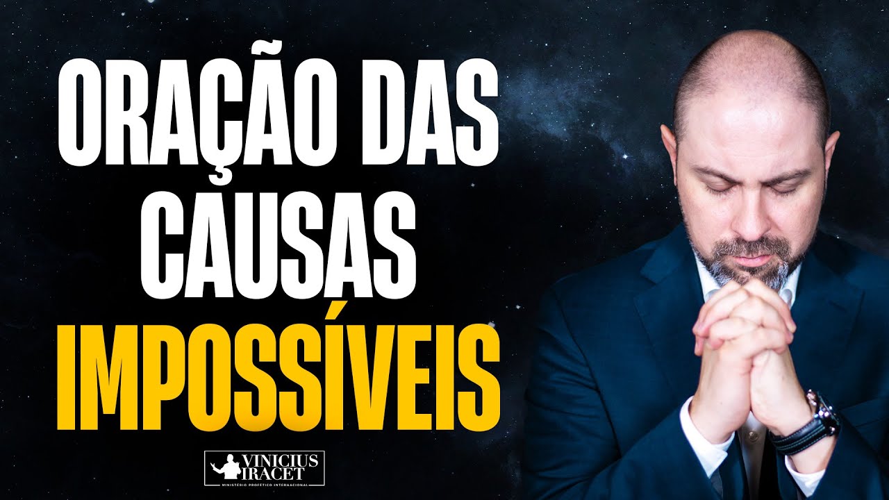 ORAÇÃO DAS CAUSAS IMPOSSÍVEIS - @viniciusiracet2
