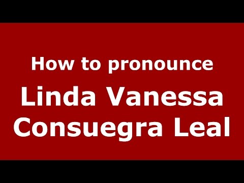 How to pronounce Linda Vanessa Consuegra Leal (Colombian Spanish/Colombia)  - PronounceNames.com