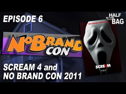 Half in the Bag Episode 6: Scream 4 and No Brand Con