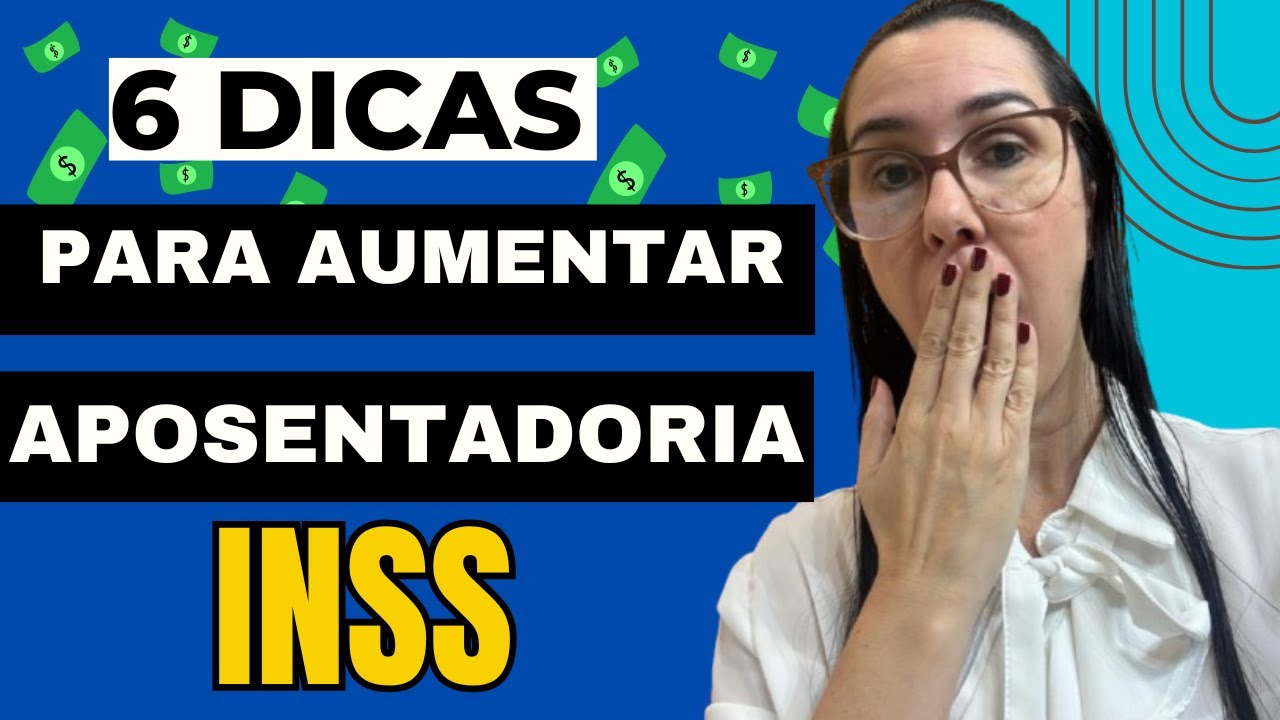 6 Dicas para aumentar o valor da sua aposentadoria no INSS
