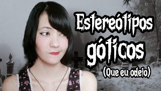 ESTEREÓTIPOS SOBRE GÓTICOS QUE EU ODEIO