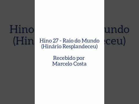 Hino 27 - Raio do Mundo (Hinário Resplandeceu)