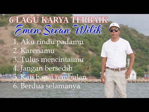 6 LAGU KARYA TERBAIK  EMEN SERAN WILIK