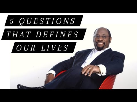 5 Questions That Defines Our Lives.                                                 Dr. Myles Munroe