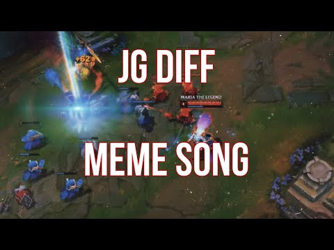 JG DIFF  [ORIGINAL MEME LEAGUE OF LEGENDS SONG]