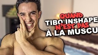 QUAND TIBO INSHAPE N'EST PAS À LA MUSCU !!
