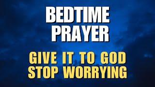 GIVE IT TO GOD : STOP WORRYING AND TRUST HIM COMPLETELY |  Night Prayer