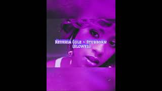 Stubborn (Slowed) ~ Keyshia Cole