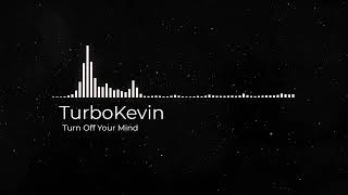 Download lagu TurboKevin Turn Off Your Mind... mp3
