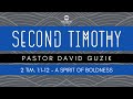 2 Timothy 1:1-12 - A Spirit of Boldness