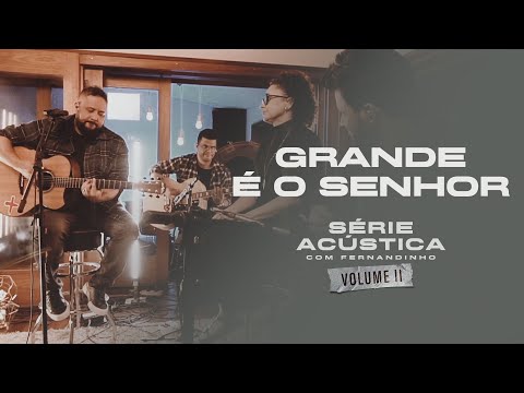 Grande É O Senhor - Série Acústica Com Fernandinho Vol. II