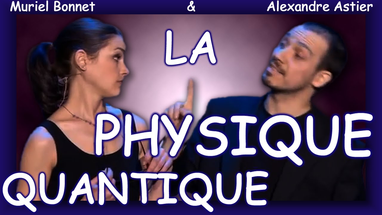 Alexandre Astier - La Physique Quantique (entier et sous-titré)
